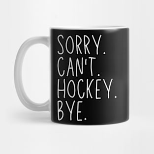 Hockey Mom, Sorry Can't Hockey Bye Hockey Life Sweater Hockey Player Gifts Busy Funny Ice Hockey Gift Hockey Mug